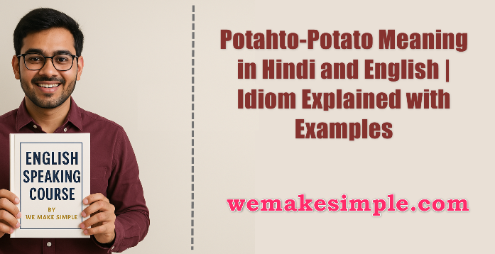 Potahto-Potato Meaning in Hindi and English | Idiom Explained with Examples