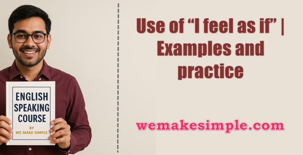 Use of “I feel as if” | Examples and practice