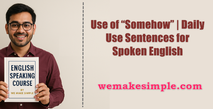 Use of “Somehow” | Daily Use Sentences for Spoken English