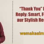 “Thank You” Ka Best Reply: Smart, Fun, Polite aur Stylish Responses
