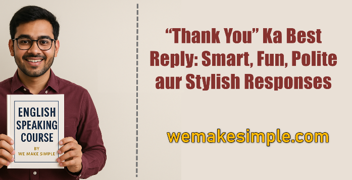 “Thank You” Ka Best Reply: Smart, Fun, Polite aur Stylish Responses